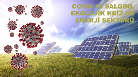 Covid-19 Salgını, Ekolojik Kriz ve Enerji Sektörü