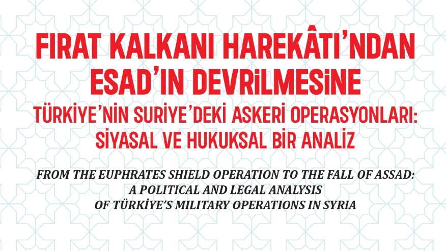 T&uuml;rkiye&rsquo;nin Suriye&rsquo;deki Askeri Operasyonları: Siyasal ve Hukuksal Bir Analiz