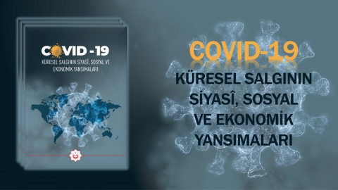 COVID-19: Küresel Salgının Siyasî, Sosyal ve Ekonomik Yansımaları