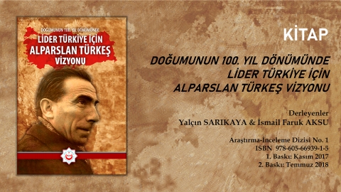 Doğumunun 100. Yıl Dönümünde Lider Türkiye için Alparslan Türkeş Vizyonu